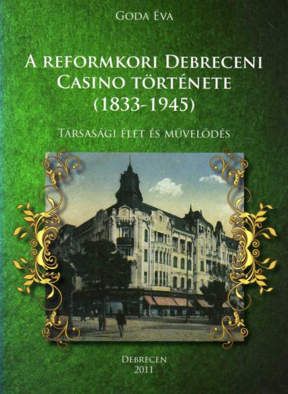 Méliusz Antikvárium - Éva Goda: A reformkori Debreceni Casino története,  1833-1945