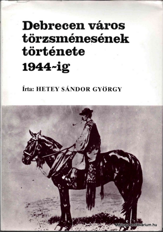 Hetey Sándor György: Debrecen város törzsménesének története 1944-ig