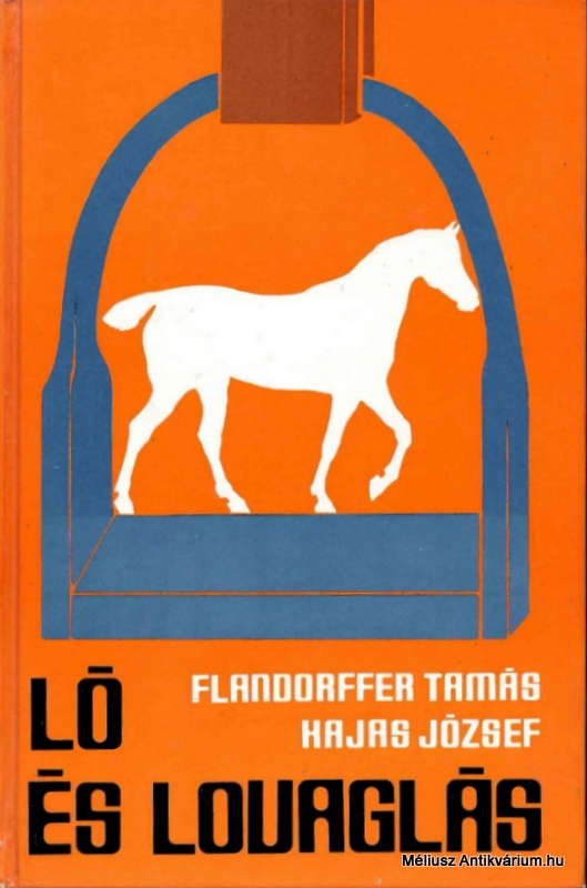 Flandorffer Tamás - Hajas József: Ló és lovaglás